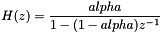 \[ H(z) = \frac{alpha}{1 - (1-alpha) z^{-1}} \]